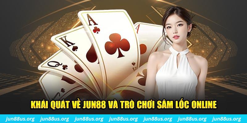 Khái quát về Jun88 và trò chơi sâm lốc online